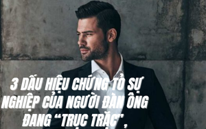 3 dấu hiệu chứng tỏ sự nghiệp của người đàn ông đang “trục trặc”, không sớm thay đổi thì sự nghiệp lao dốc không phanh, kiếm bao nhiêu tiền cũng tuột mất