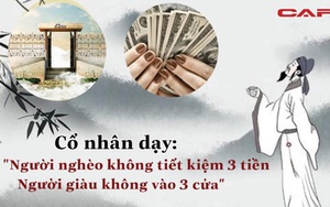 Cổ nhân dạy: "Người nghèo không tiết kiệm 3 loại tiền, người giàu không vào 3 cửa": Hậu thế làm theo tránh được phiền nhiễu, thu về muôn "lợi"