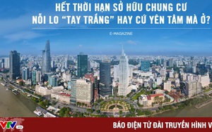 Hết thời hạn sở hữu chung cư: Nỗi lo “tay trắng” hay cứ yên tâm mà ở?