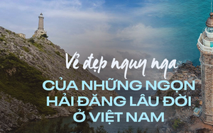 Vẻ đẹp ấn tượng của những ngọn hải đăng lâu đời tại Việt Nam