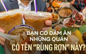 Những quán ăn có tên 'rùng rợn' nhưng vẫn đông nghịt khách ở TP.HCM