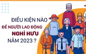 Điều kiện nào để người lao động nghỉ hưu năm 2023?