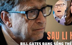 Bất ngờ về cuộc sống của Bill Gates sau li hôn: “Đấu khẩu” nhiều hơn, muốn quyên hết tài sản làm từ thiện, khẳng định sẽ "không kết hôn với người khác"