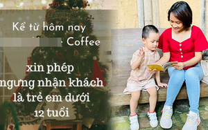 Phụ huynh nghĩ gì trước thông tin quán cà phê tuyên bố 'miễn tiếp' trẻ em dưới 12 tuổi
