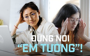 “Em tưởng” - Câu nói gây ám ảnh với các sếp và để lại hậu quả khôn lường khi đi làm