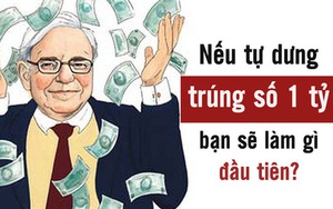 Nếu bất ngờ trúng số 1 tỷ, bạn sẽ làm gì đầu tiên? Muốn giàu có mãi mãi thì tuyệt đối không quên 1 thứ, thiếu sót khiến tiền của đều không cánh mà bay