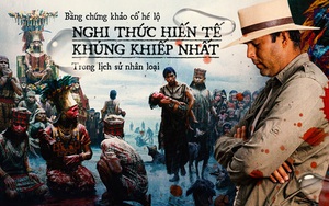 Bằng chứng khảo cổ hé lộ nghi thức hiến tế khủng khiếp nhất trong lịch sử nhân loại