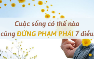 7 giới hạn TUYỆT ĐỐI đừng vượt quá của đời người: Đến với đời thì dễ, sống tốt một đời lại rất khó