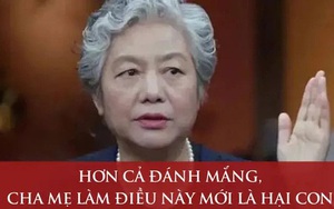 Giáo sư nổi tiếng Lý Mai Cẩn: Hơn cả đánh hay mắng, cha mẹ càng "yêu con" theo cách này mới là hại con