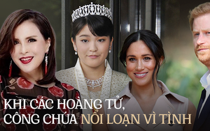 Khi các hoàng tử, công chúa nổi loạn vì tình: Người tìm được chân ái cuộc đời, kẻ bị thị phi bủa vây, ngậm ngùi cô độc chẳng còn đường trở lại