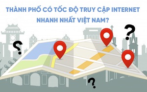 Ở đâu có tốc độ truy cập Internet nhanh nhất Việt Nam?