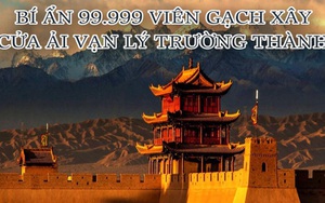 Bí ẩn chuyện 99.999 viên gạch "ma quái" xây cửa ải Vạn Lý Trường Thành: Một viên thừa bị bỏ đi khiến cả đoạn thành phải xây lại, lý do ai cũng phải "kinh sợ"
