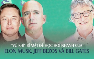 Không chỉ giàu ngang nhau, Elon Musk, Jeff Bezos và Bill Gates còn dùng chung 1 loại "vũ khí" giúp học hỏi nhanh hơn người thường: Ai nắm được thì khó bị bỏ lại đằng sau