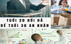 Tuổi 20 hối hả để tuổi 30 an nhàn: 5 điều bất cứ người trẻ nào cũng không được bỏ lỡ để tránh một tương lai bất định