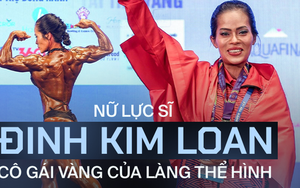 Lực sĩ Đinh Kim Loan: Cô gái quê nghèo vượt định kiến theo đuổi thể hình, 2 lần vô địch thế giới nhưng mất 16 năm mới có HCV SEA Games đầu tiên