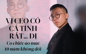 9X là CEO IVY moda: Ăn mặc dị biệt nhưng 10 năm vẫn giữ chiếc áo phông từ thời sinh viên