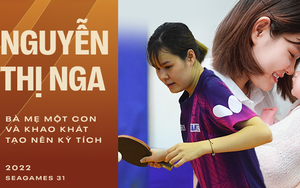 Nguyễn Thị Nga: Bà mẹ một con và khao khát mang lại kỳ tích cho bóng bàn nữ Việt Nam tại SEA Games