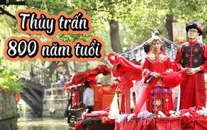 Cổ trấn 800 năm tuổi đẹp nhất nhì vùng sông nước Giang Nam với phong tục "đám cưới nước" lộng lẫy, dệt hoa mộng cho muôn vàn cô dâu