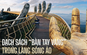 Điểm danh những phiên bản “bàn tay sống ảo" nổi tiếng, một địa điểm của Việt Nam cũng góp mặt trong danh sách