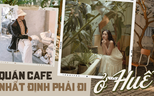 Vi vu một vòng các quán cafe “xinh xỉu” ở xứ Huế: Nước ngon đến “nghiện”, góc nào đứng vào cũng có ảnh đẹp