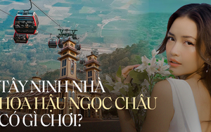 Vi vu một vòng Tây Ninh - quê hương của Hoa hậu Ngọc Châu với những địa điểm cực hot