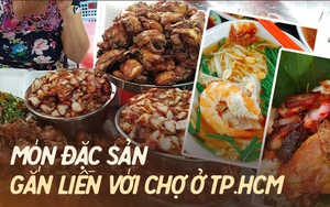 "Chảy nước miếng" với những món ăn gắn liền tên với các khu chợ nổi tiếng ở TP.HCM