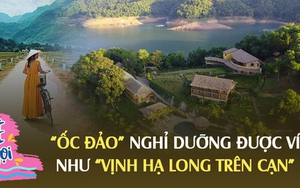 Cách Hà Nội hơn 2 tiếng lái xe có "ốc đảo" nghỉ dưỡng được ví như "Vịnh Hạ Long trên cạn": Lên núi chơi mà xung quanh bốn bề là nước, giá phòng từ 2,5 triệu VNĐ/đêm