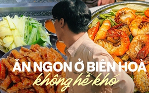 Biên Hoà có gì ngon mà khiến hội sành ăn đến tận nơi để lùng sục cho bằng được?