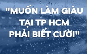 "Muốn làm giàu tại TP HCM phải biết cười nói"