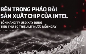 Bên trong pháo đài sản xuất chip của Intel: Tốn hàng tỷ USD xây dựng, tiêu thụ 50 triệu lít nước mỗi ngày