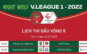 Lịch thi đấu V-League 2022 hôm nay (23/7): SLNA "đại chiến" Hải Phòng