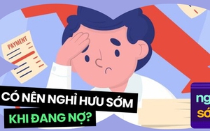 Muốn nghỉ hưu sớm, việc gấp nhất cần làm là gì?
