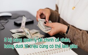 3 kỹ năng quản lý tài chính cá nhân, dù lương dưới 10 triệu cũng phải nắm chắc, mục tiêu giàu có trong tầm tay