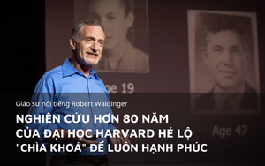 Nghiên cứu hơn 80 năm của Harvard hé lộ "chìa khoá" để có cuộc sống hạnh phúc và khoẻ mạnh