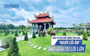 Đầu tư vào bất động sản cho… 'người cõi âm', nhà đầu tư lời lớn