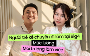 Du học sinh Việt kể chuyện đi làm tại Big4: Lương trăm triệu/ tháng nhưng môi trường có "dễ thở"?