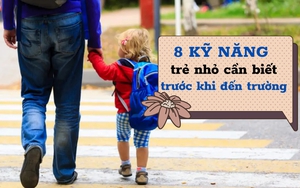 8 kỹ năng mà trẻ cần thành thạo trước khi tới trường: Còn 1 tháng để bố mẹ tập cho con