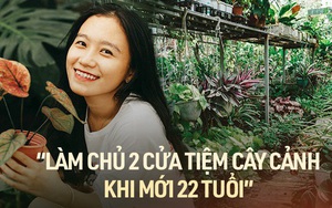 Cô nàng Bến Tre làm chủ 2 cửa tiệm cây cảnh khi mới 22 tuổi, thu nhập đáng ngưỡng mộ