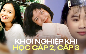 Những cô gái khởi nghiệp từ khi còn học cấp 2, cấp 3