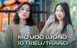 ''Hồi trước nghĩ kiếm chục triệu là dễ, giờ mới biết lương cứng 10 triệu/tháng là mơ ước của nhiều người"