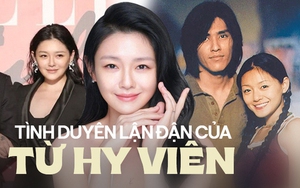 Lận đận như Từ Hy Viên: Bỏ 2 nam thần soái nhất Cbiz để vào hào môn, từ hôn nhân địa ngục với thiếu gia đến chồng mới ăn bám