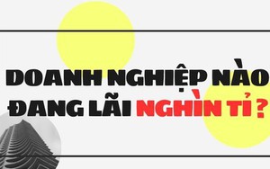 Hé lộ những doanh nghiệp lãi ngàn tỉ trong quý 3