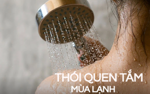 Mùa lạnh tắm thường xuyên hay “lười tắm” sẽ tốt cho sức khỏe hơn? Lời khuyến cáo của chuyên gia gây bất ngờ