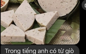 Hỏi "Trong tiếng Anh có từ giò lụa không", học trò nhận về câu trả lời có 1-0-2: Đến người bản xứ cũng khóc thét!