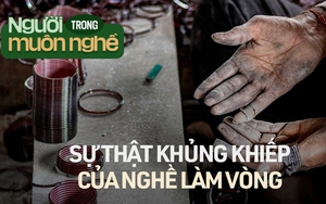 Sự thật khủng khiếp về ngành công nghiệp sản xuất vòng tay: Có khả năng bị phá hủy thị giác vĩnh viễn nhưng công nhân vẫn tận tụy cống hiến