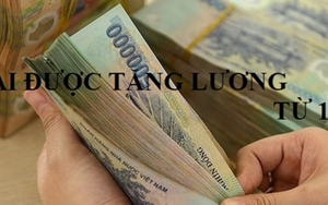 9 nhóm đối tượng được tăng lương cơ sở từ 1/7/2023