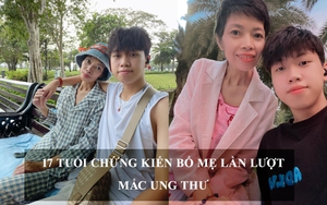 17 tuổi chứng kiến bố mẹ lần lượt mắc ung thư, chàng trai quyết định gác lại việc học