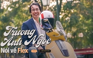 Trương Anh Ngọc: Tôi không biết flex là gì, tôi thích là người tạo trend hơn theo trend