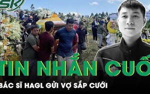 Hé lộ nội dung dòng tin nhắn cuối cùng của bác sĩ HAGL gửi vợ sắp cưới trước khi gặp tai nạn
