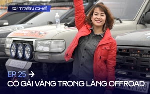 [Trên Ghế 25] Từ dán tem giải đua lên Spark ‘rất buồn cười’ tới mua Triton để đi đua, cô gái "vàng" trong làng offroad chứng minh: ‘Đua thật chứ không phải để trang trí!’